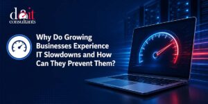 Why Do Growing Businesses Experience IT Slowdowns and How Can They Prevent Them?